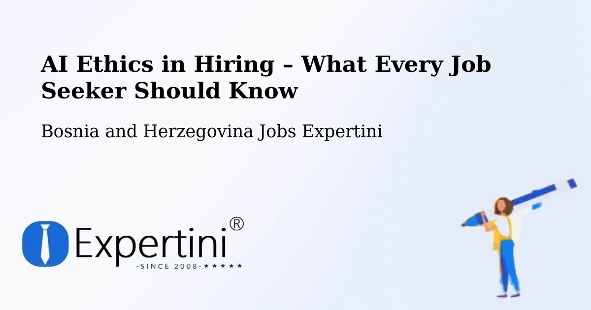 AI Ethics in Recruitment & Hiring – Goražde - Goražde, Bosnia and Herzegovina Jobs Expertini