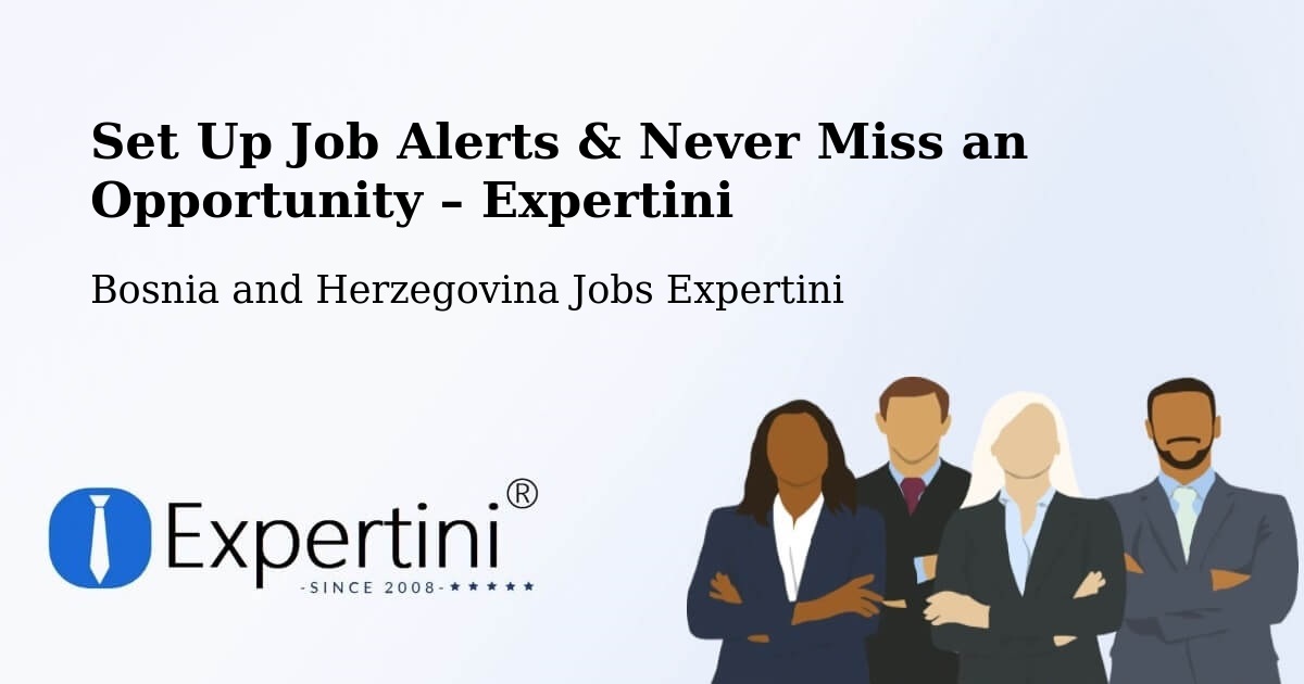 Job Alerts Guide – Get Notified About New Jobs in Goražde - Goražde, Bosnia and Herzegovina Jobs Expertini