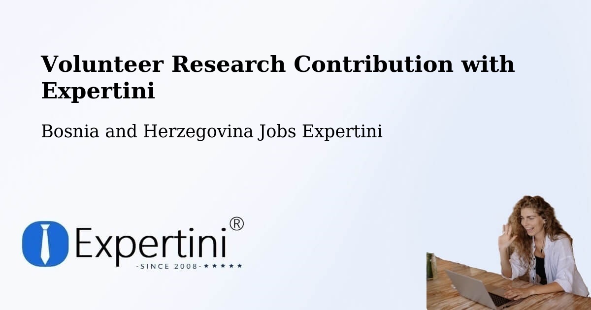 Volunteer Research Contribution Program – Goražde - Bosnia and Herzegovina Jobs Expertini
